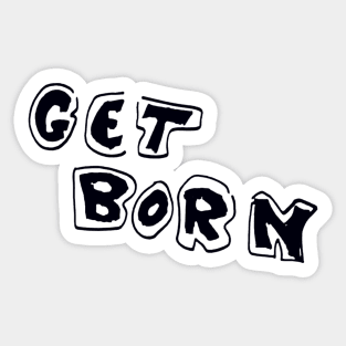 Get Born Sticker